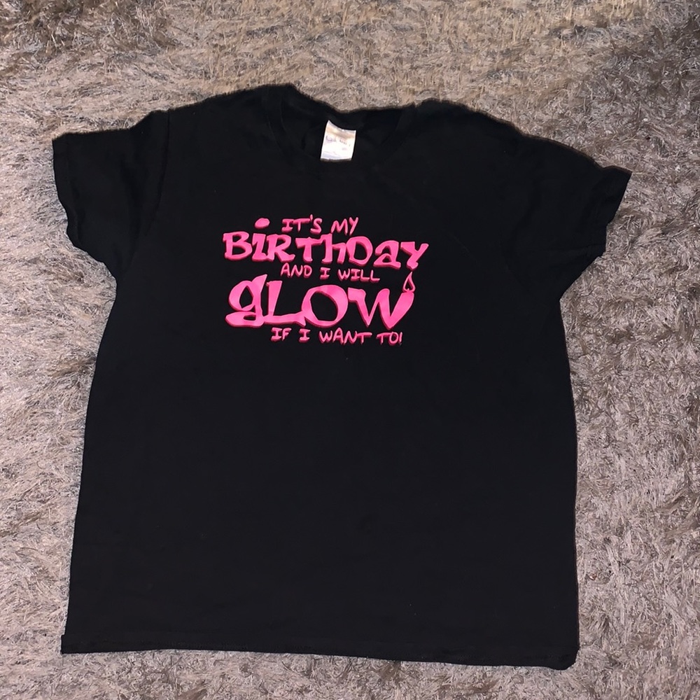 It’s My Birthday and I will Glow if I want to! shirt